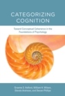 Image for Categorizing cognition: toward conceptual coherence in the foundations of psychology