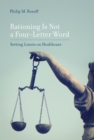 Image for Rationing is not a four-letter word: setting limits on health care