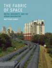 Image for The fabric of space: water, modernity, and the urban imagination
