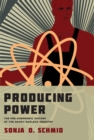 Image for Producing power: the pre-Chernobyl history of the Soviet nuclear industry