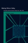 Image for Making Silicon Valley: innovation and the growth of high tech, 1930-1970