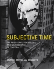 Image for Subjective time: the philosophy, psychology, and neuroscience of temporality