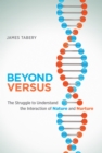 Image for Beyond versus: the struggle to understand the interaction of nature and nurture