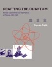 Image for Crafting the quantum: Arnold Sommerfeld and the practice of theory, 1890-1926