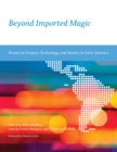 Image for Beyond imported magic: essays on science, technology, and society in Latin America