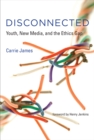 Image for Disconnected: youth, new media, and the ethics gap