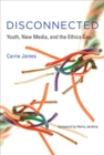 Image for Disconnected: youth, new media, and the ethics gap