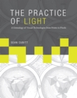 Image for The practice of light: a genealogy of visual technologies from prints to pixels