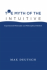 Image for The myth of the intuitive: experimental philosophy and philosophical method