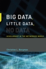 Image for Big data, little data, no data: scholarship in the networked world