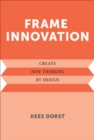 Image for Frame innovation: create new thinking by design
