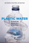 Image for Plastic water: the social and material life of bottled water