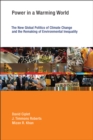 Image for Power in a warming world: the new global politics of climate change and the remaking of environmental inequality