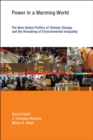 Image for Power in a warming world: the global politics of climate change and the remaking of environmental inequality