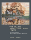 Image for The brain&#39;s representational power: on consciousness and the integration of modalities