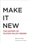 Image for Make it new: the history of Silicon Valley design