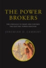 Image for The power brokers: the struggle to shape and control the electric power industry