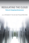 Image for Regulating the cloud: policy for computing infrastructure