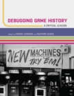 Image for Debugging game history: a critical lexicon