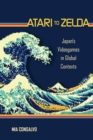 Image for Atari to Zelda: Japan&#39;s videogames in global contexts