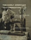Image for The early American daguerreotype: cross-currents in art and technology
