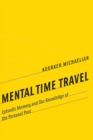 Image for Mental time travel: episodic memory and our knowledge of the personal past