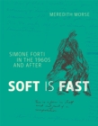 Image for Soft is fast: Simone Forti in the 1960s and after