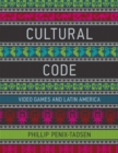 Image for Cultural code: video games and Latin America