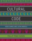 Image for Cultural code: video games and Latin America