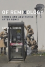 Image for Of remixology: ethics and aesthetics after remix