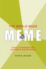 Image for The world made meme: public conversations and participatory media