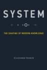 Image for System: the shaping of modern knowledge