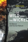 Image for The wild and the wicked: on nature and human nature