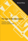 Image for The age of electroacoustics: transforming science and sound