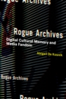 Image for Rogue archives: digital cultural memory and media fandom