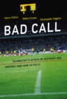 Image for Bad call: technology&#39;s attack on referees and umpires and how to fix it