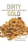 Image for Dirty gold: how activism transformed the jewelry industry