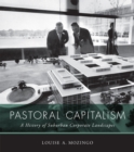 Image for Pastoral capitalism: a history of suburban corporate landscapes