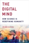 Image for The digital mind: how science is redefining humanity