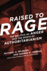 Image for Raised to rage: the politics of anger and the roots of authoritarianism