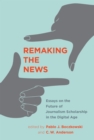 Image for Remaking the news: essays on the future of journalism scholarship in the digital age
