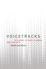 Image for Voicetracks: attuning to voice in media, and the arts