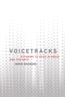 Image for Voicetracks: attuning to voice in media and the arts