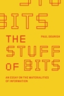 Image for The stuff of bits: an essay on the materialities of information