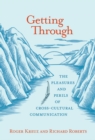 Image for Getting through: the pleasures and perils of cross-cultural communication