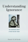 Image for Understanding ignorance: the surprising impact of what we don&#39;t know