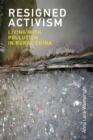 Image for Resigned activism: living with pollution in rural China