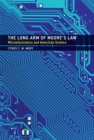 Image for The long arm of Moore&#39;s law: microelectronics and American science