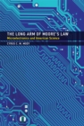 Image for Long Arm of Moore&#39;s Law: Microelectronics and American Science