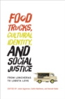 Image for Food trucks, cultural identity, and social justice: from loncheras to lobsta love
